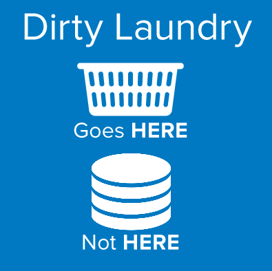 dirty laundry goes in a basket not in a database