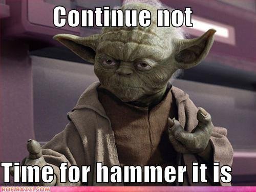 continue not, time for hammer it is